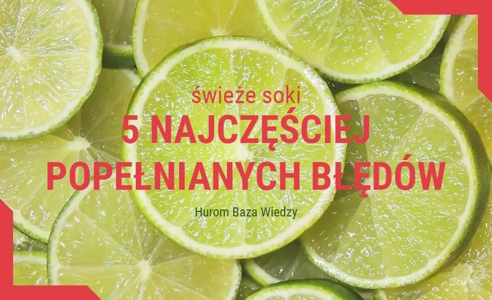 5 najbardziej powszechnych błędów w wyciskaniu świeżych soków