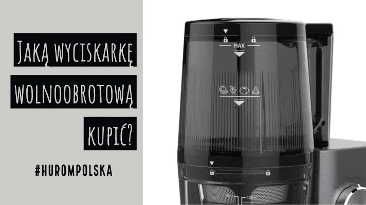 Jaką wyciskarkę wolnoobrotową kupić? Wybierz mądrze!