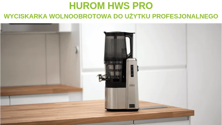 Już jest! Wyciskarka wolnoobrotowa HUROM HWS do użytku profesjonalnego